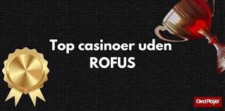 De Bedste Casinoer Uden ROFUS En Guide til Spiloplevelsen